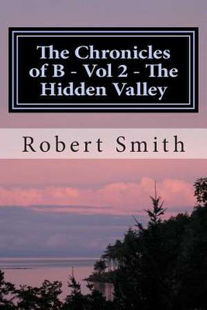 The Chronicles of B - Vol 2 - The Hidden Valley de Robert Smith