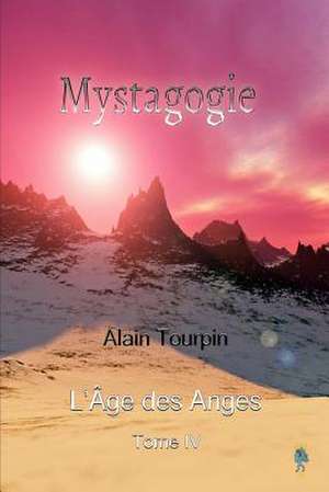 Mystagogie L'Age Des Anges de Alain Tourpin