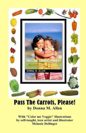 Pass the Carrots, Please! de Donna M. Allen