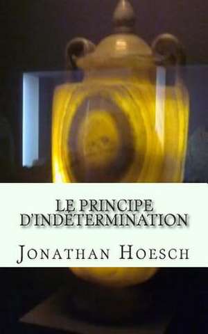 Le Principe D'Indetermination de Jonathan Hoesch