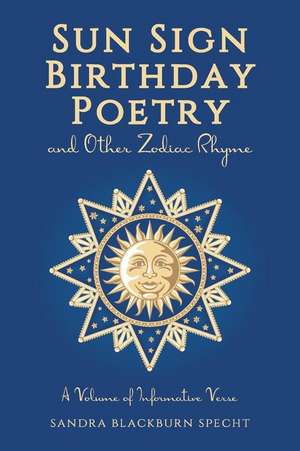 Sun Sign Birthday Poetry and Other Zodiac Rhyme de Sandra Blackburn Specht