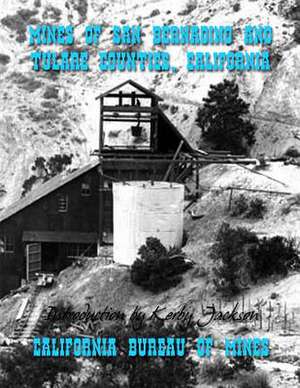 Mines of San Bernadino and Tulare Counties, California de California Bureau of Mines