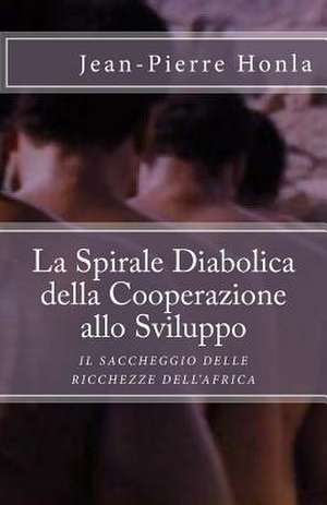 La Spirale Diabolica Della Cooperazione Allo Sviluppo de Jean-Pierre Honla