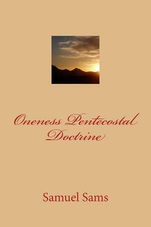 Oneness Pentecostal Doctrine de Samuel Sams