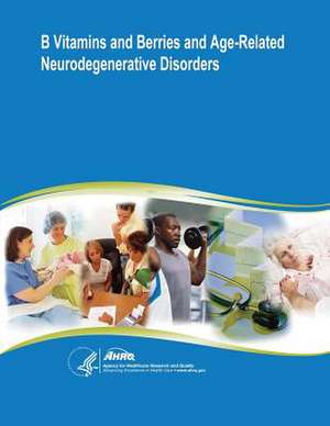 B Vitamins and Berries and Age-Related Neurodegenerative Disorders de U. S. Department of Heal Human Services