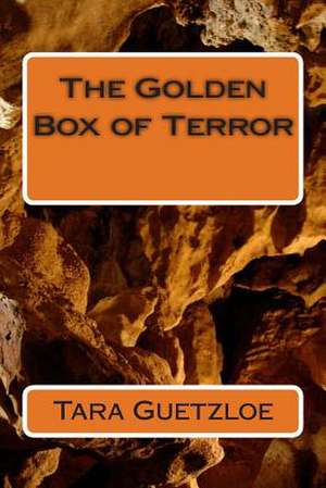 The Golden Box of Terror de Tara E. Guetzloe