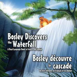 Bosley Discovers the Waterfall - A Dual-Language Book in French and English de Tim Johnson