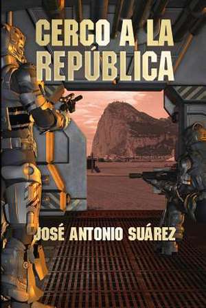 Cerco a la Republica de Jose Antonio Suarez