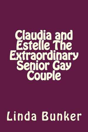 Claudia and Estelle the Extraordinary Senior Gay Couple de Miss Linda L. Bunker