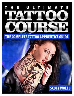 The Ultimate Tattoo Course de MR Scott Wolfe