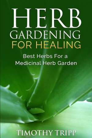 Herb Gardening for Healing de Timothy Tripp