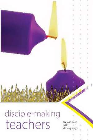 Disciplemaking Teachers de Josh Hunt