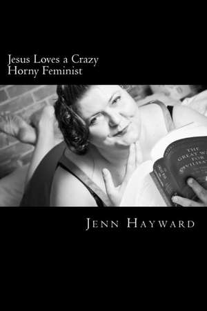 Jesus Loves a Crazy Horny Feminist de MS Jenn Hayward