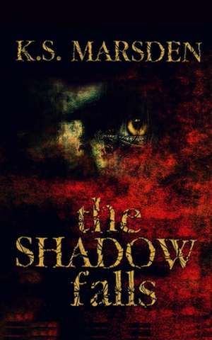 The Shadow Falls de K. S. Marsden