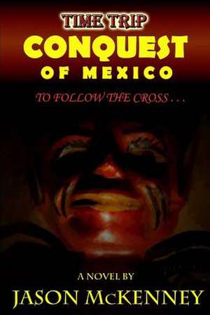 Conquest of Mexico de Jason McKenney