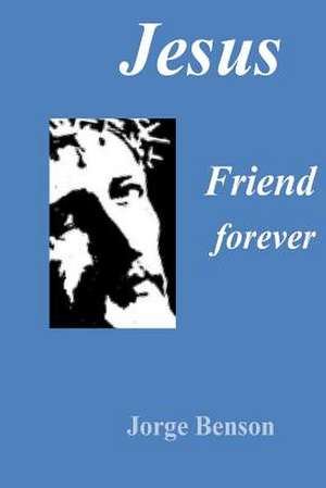 Jesus, Friend Forever de Rev Jorge Benson Sthd