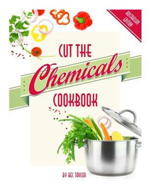 Cut the Chemicals Cookbook de Bec Taylor