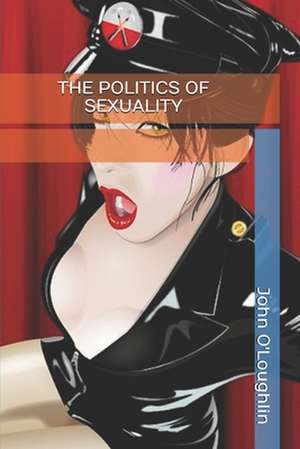 The Politics of Sexuality de John O'Loughlin