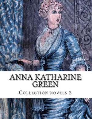 Anna Katharine Green, Collection Novels 2 de Anna Katharine Green