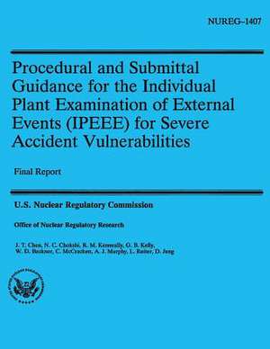 Procedural and Submittal Guidance for the Individual Plant Examination of External Events (Ipeee) for Severe Accident Vulnerabilities de U. S. Nuclear Regulatory Commission