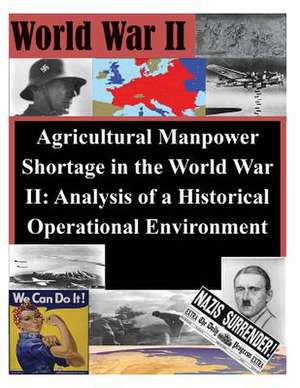 Agricultural Manpower Shortage in the World War II de U. S. Army Command and General Staff Col