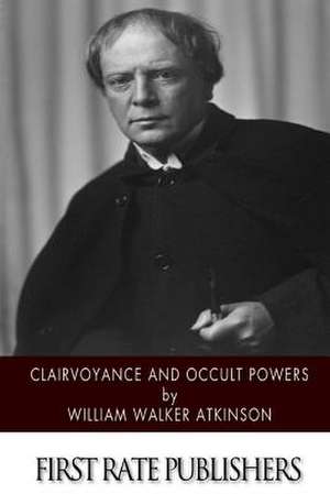 Clairvoyance and Occult Powers de William Walker Atkinson