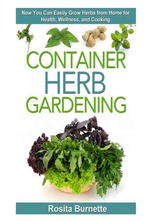 Container Herb Gardening de Rosita Burnette