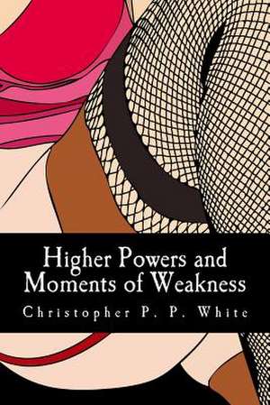 Higher Powers and Moments of Weakness de Christopher P. P. White