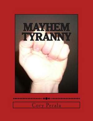 Mayhem Tyranny de Cory D. Perala