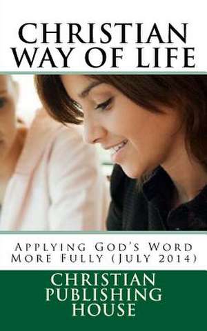 Christian Way of Life Applying God's Word More Fully (July 2014) de Edward D. Andrews