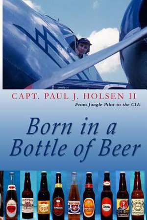 Born in a Bottle of Beer de Capt Paul J. Holsen II