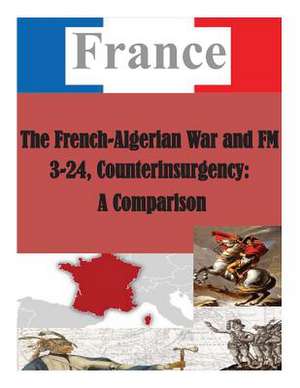 The French-Algerian War and FM 3-24, Counterinsurgency de U. S. Army Command and General Staff Col