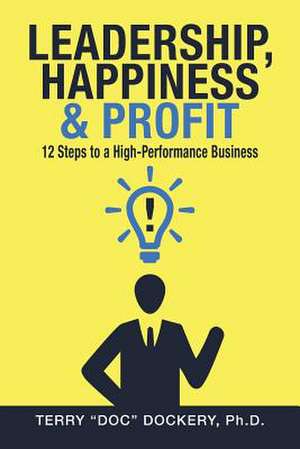 Leadership, Happiness & Profit de Terry Doc Dockery Ph. D.