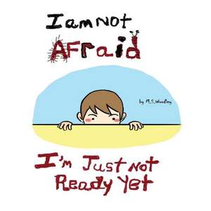 I Am Not Afraid, I'm Just Not Ready Yet de M. S. Woodley