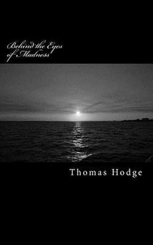 Behind the Eyes of Madness de Thomas Hodge