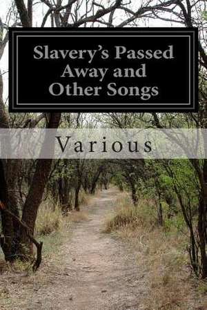 Slavery's Passed Away and Other Songs de Various