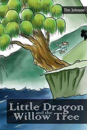 Little Dragon and the Willow Tree de Tim Johnson