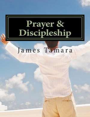 Prayer & Discipleship de MR James Tamara