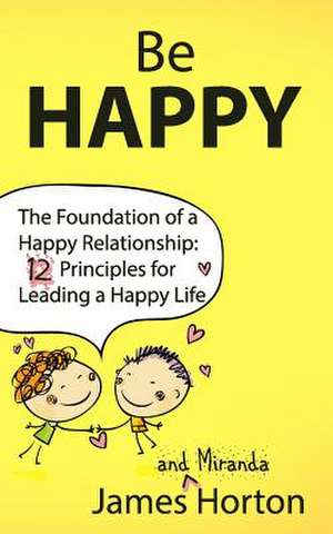 Be Happy - The Foundation of a Happy Relationship de James D. Horton