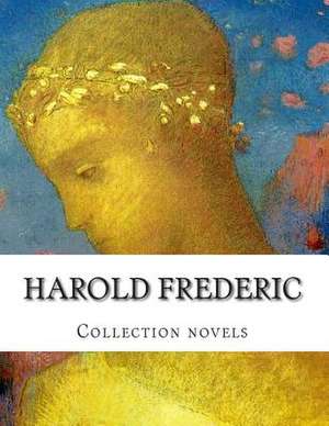 Harold Frederic, Collection Novels de Harold Frederic