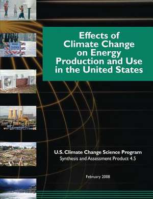 Effects of Climate Change on Energy Production and Use in the United States de Program, U. S. Climate Change Science