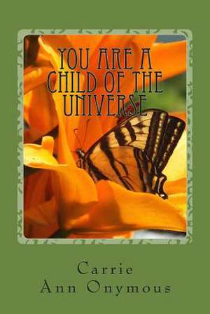 You Are a Child of the Universe de Mrs Carrie Ann Onymous