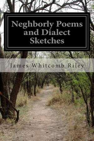 Neghborly Poems and Dialect Sketches de James Whitcomb Riley