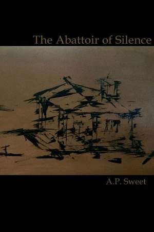 The Abattoir of Silence de A. P. Sweet