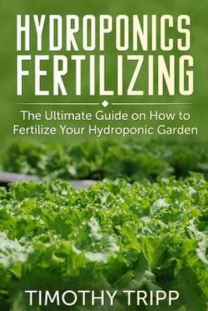 Hydroponics Fertilizing de Timothy Tripp