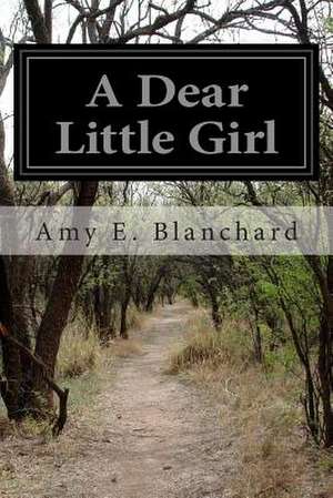 A Dear Little Girl de Amy E. Blanchard