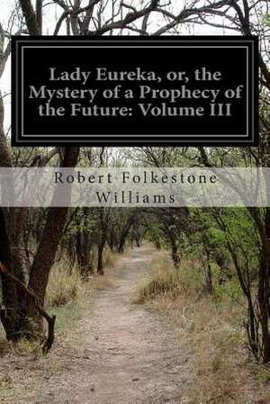 Lady Eureka, Or, the Mystery of a Prophecy of the Future de Robert Folkestone Williams