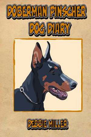 Doberman Pinscher Dog Diary de Debbie Miller