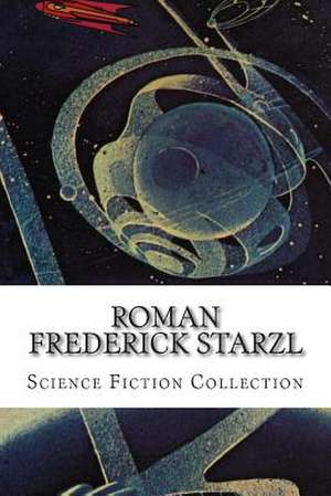 Roman Frederick Starzl, Science Fiction Collection de Roman Frederick Starzl