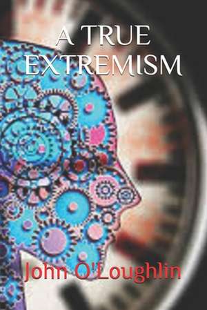 A True Extremism de John O'Loughlin